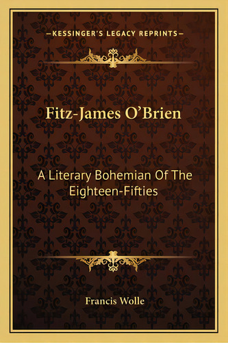 Fitz-james O'brien: A Literary Bohemian Of The Eighteen-fifties, De Wolle, Francis. Editorial Kessinger Pub Llc, Tapa Blanda En Inglés