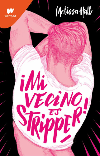 Mi vecino es stripper, de Hall, Melissa. Serie Wattpad Editorial Montena, tapa blanda en español, 2022