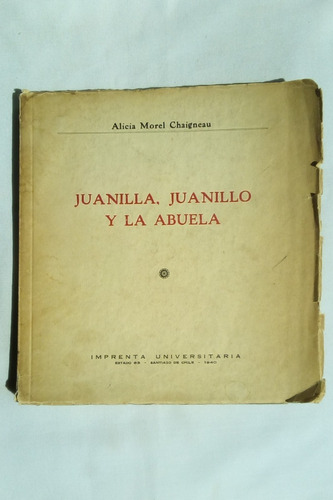 Juanilla, Juanillo Y La Abuela.      Alicia Morel Chaigneau.