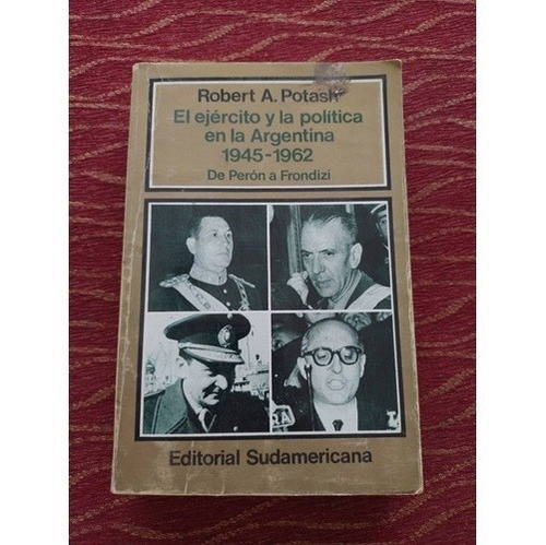 El Ejército Y La Política En La Argentina 1945 1962.