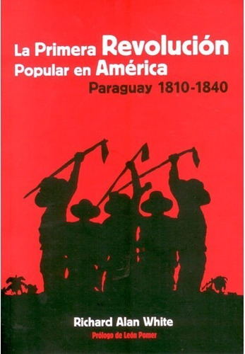 La Primera Revolución Popular En América Paraguay De R.white