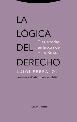 La Lógica Del Derecho Diez Aporías En La Obra De Hans Kelsen, De Luigi Ferrajoli. Editorial Trotta En Español