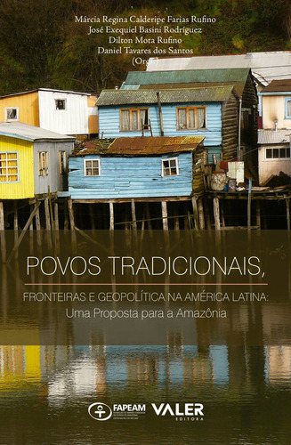 Povos tradicionais: Fronteiras e geopolítica na América Latina: uma proposta para a Amazônia, de  Rufino, Márcia Regina Calderipe Farias/  Rodríguez, José Exequiel Basini/  Rufino, Dilton Mota/  Santos, Daniel Tavares dos. Valer Livraria Editora E Distribuidora Ltda, capa mole em português, 2015