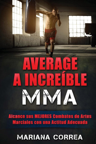 Libro: Promedio A Increible Mma: Alcance Sus Mejores De Con