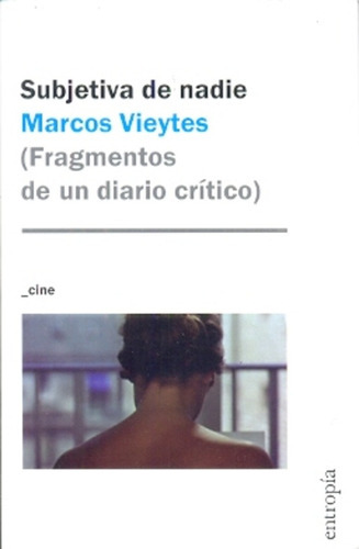 Subjetiva De Nadie: Fragmentos De Un Diario Critico, De Vieytes, Marcos. Serie N/a, Vol. Volumen Unico. Editorial Entropía, Tapa Blanda, Edición 1 En Español, 2014