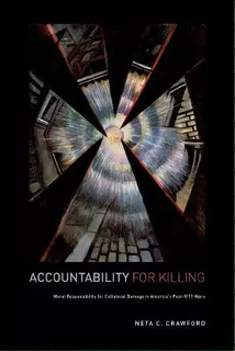 Accountability For Killing : Moral Responsibility For Collateral Damage In America's Post-9/11 Wars, De Neta C. Crawford. Editorial Oxford University Press Inc, Tapa Blanda En Inglés