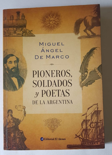 Pioneros, Soldados Y Poetas. Miguel Angel De Marco