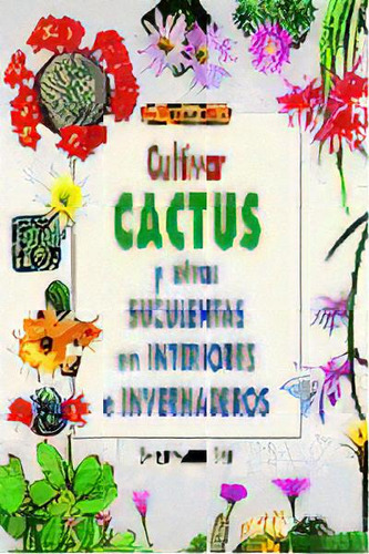 Cultivar Cactus Y Otras Suculentas En Interiores E Invernaderos, De Bell, Shirley-anne. Editorial El Drac, S.l., Tapa Blanda En Español