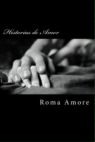 Histórias De Amor, De Roma Amore., Vol. 1. Editorial Createspace Independent Publishing Platform, Tapa Blanda En Español