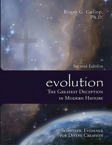 Evolution - The Greatest Deception In Modern History : (scientific Evidence For Divine Creation), De Roger G Gallop. Editorial Red Butte Press, Inc., Tapa Blanda En Inglés