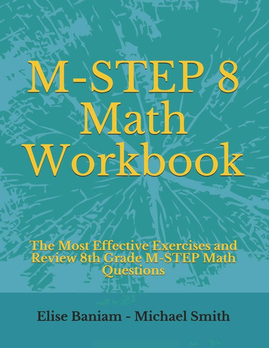M-step 8 Math Workbook: The Most Effective Exercises And Review 8th Grade M-step Math Questions, De Baniam, Elise., Vol. 1. Editorial Independently Published, Tapa Dura En Inglés
