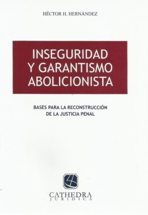 Inseguridad Y Garantismo Abolicionista - Hernández, Héctor H