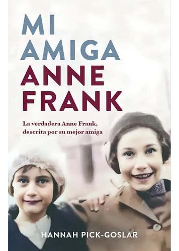 Mi Amiga Anne Frank, De Pick Goslar; Hannah. Editorial Plaza & Janes, Tapa Dura, Edición 1 En Español, 2024