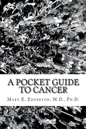 A Pocket Guide To Cancer, De Mary E Edgerton Md Phd. Editorial Createspace Independent Publishing Platform, Tapa Blanda En Inglés