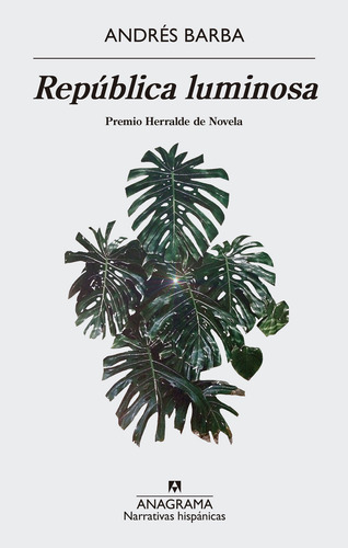 República Luminosa, De Barba, Andrés. Editorial Anagrama, Tapa Pasta Blanda, Edición 1a En Español, 2017