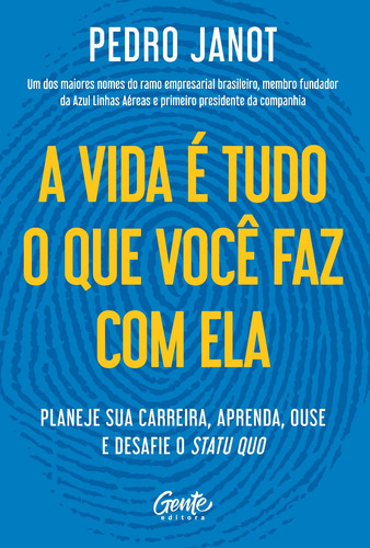 A vida é tudo o que você faz com ela: Planeje sua carreira, aprenda, ouse e desafie o status quo., de Janot, Pedro. Editora Gente Livraria e Editora Ltda., capa mole em português, 2021