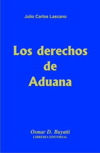 Libro Los Derechos De Aduana Encuadernado Julio Lascano