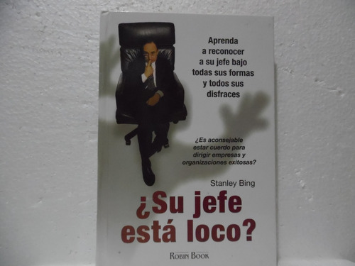 Su Jefe Está Loco / Stanley Bing / Robin Book 