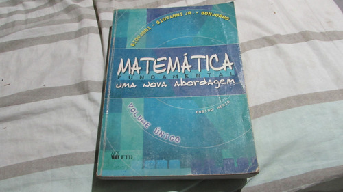 Matemática Fundamental Uma Nova Abordagem Volume Único - Com Gabarito. Autor: José Ruy Giovanni, José Roberto Bonjorno E José Ruy Giovanni Jr. (Usado)