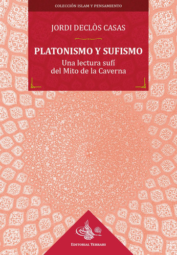 Platonismo Y Sufismo : Una Lectura Sufí Del Mito De La Ca...