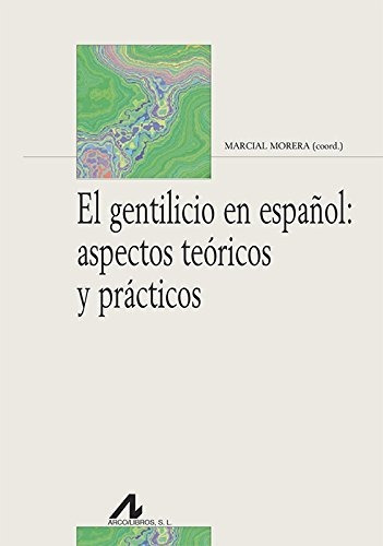 El gentilicio en español : aspectos teóricos y prácticos, de Marcial Morera Pérez. Editorial Arco Libros La Muralla S L, tapa blanda en español, 2015