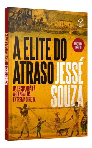A Elite Do Atraso: Da Escravidão À Ascensão Da Extrema Direita, De Jesse De Souza. Editorial Civilização Brasileira, Capa Mole, Edição 1a Edição Em Português, 2025