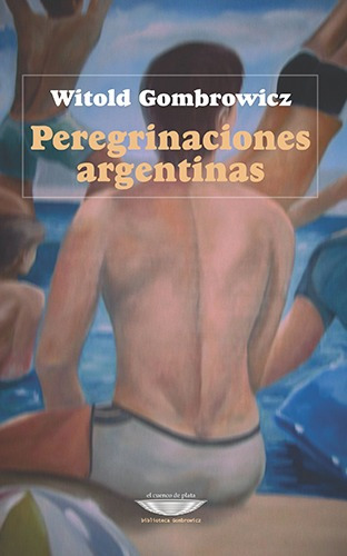 Peregrinaciones Argentinas, Gombrowicz, Cuenco De Plata