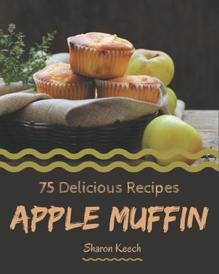 Libro 75 Delicious Apple Muffin Recipes : More Than A App...