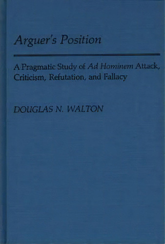 Arguer's Position, De Douglas N. Walton. Editorial Abc Clio, Tapa Dura En Inglés