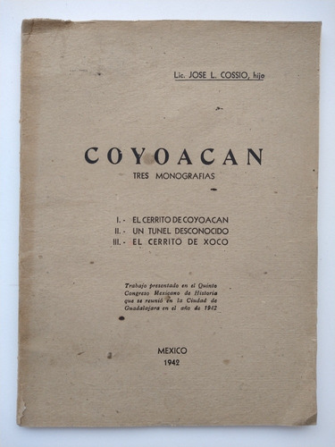 Coyoacán Tres Monografías. Lic. José L. Cossio, Hijo 1942