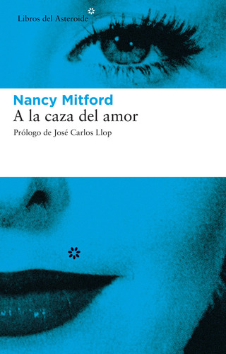 Nancy Mitford : A La Caza Del Amor . Del Asteroide @