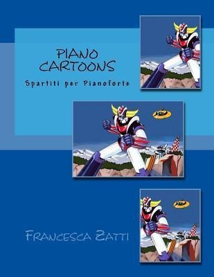 Piano Cartoons : Spartiti Al Pianoforte - Francesca Zatti