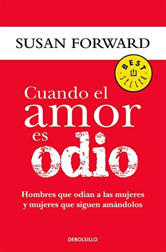 Cuando El Amor Es Odio, De Susan Forward. Editorial Penguin Random House Grupo Editorial Sa De Cv En Español