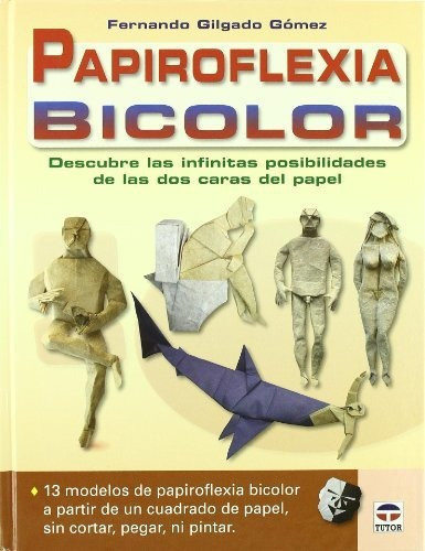 Papiroflexia Bicolor / Bicolor Paper Folding, De Fernando Gilgado Gomez. Editorial Tutor Ediciones S A, Tapa Dura En Español, 2010