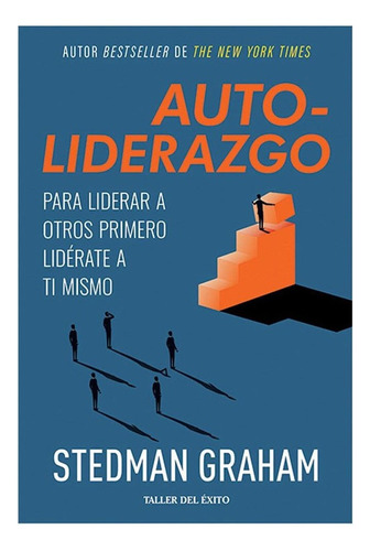 Auto-liderazgo:para Liderar Liderate Ati Mismo Stedmangraham