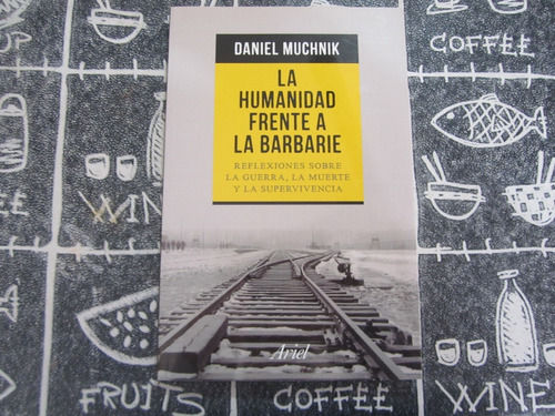 La Humanidad Frente A La Barbarie - Daniel Muchnik