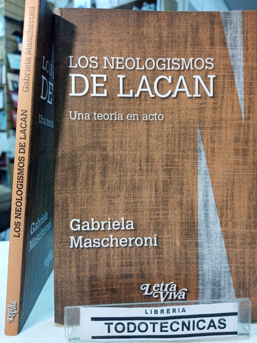 Los Neologismos De Lacan.  Una Teoria En Acto -lv