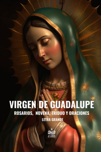Libro: Virgen Guadalupe Rosarios, Novena, Triduo Y Oraci