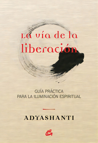 La Vía De La Liberación, De Adyashanti. Editorial Gaia, Tapa Blanda, Edición 1 En Español
