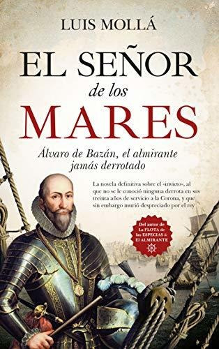 El Señor De Los Mares: Álvaro De Bazán, El Almirante Jamás D