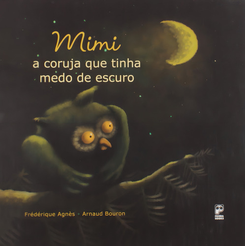 Mimi: A coruja que tinha medo de escuro, de Agnès, Frédérique. Editorial Editora Original Ltda., capa mole em português, 2011