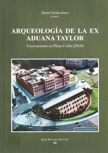 Arqueología De La Aduana De Taylor, Plaza Colón, Schávelzon