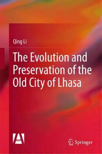 The Evolution And Preservation Of The Old City Of Lhasa, De Qing Li. Editorial Springer Verlag, Singapore, Tapa Dura En Inglés