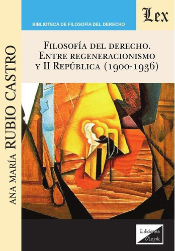 Filosofía Del Derecho. Entre Regeneracionismo Y Ii Repúbl...