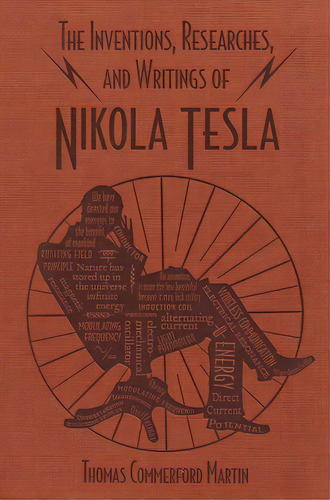 The inventions, researches, and writings of Nikola Tesla, de Thomas Commerford Martin. Serie 1684126637, vol. 1. Editorial Grupo Penta, tapa blanda, edición 2019 en inglés, 2019