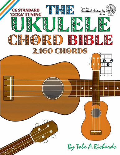 The Ukulele Chord Bible: GCEA Standard C6 Tuning (Fretted F, de Sin Especificar. Editorial Cabot Books (February 24, 2016), tapa blanda en inglés, 2020