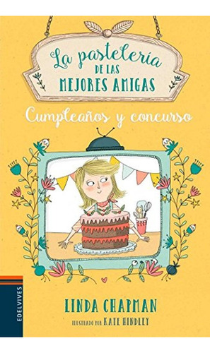 Cumpleaños y concurso: 3 (La pastelería de las mejores amigas), de Chapman, Linda. Editorial Edelvives, tapa pasta blanda, edición 1 en español, 2017