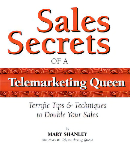 Sales Secrets Of A Telemarketing Queen: How To Double Your Sales With Integrity., De Shanley, Mary T.. Editorial Createspace, Tapa Blanda En Inglés