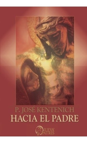 Libro : Hacia El Padre  - Jose Kentenich