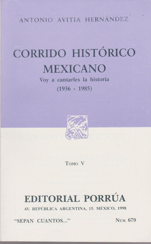 Corrido histórico mexicano Tomo V: Voy a cantarles la historia (1936-1985): No, de Avitia Hernández, Antonio ., vol. 1. Editorial Porrua, tapa pasta blanda, edición 1 en español, 1998